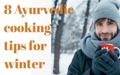 8 Ayurvedic Cooking Tips for Winter