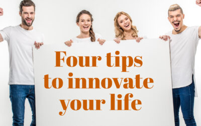 Four tips to innovate your life